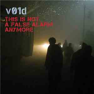 v01d - This Is Not A False Alarm Anymore