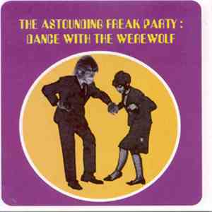 Various - The Astounding Freak Party: Dance With The Werewolf