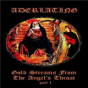 Aderlating - Gold Streams From The Angel's Throat Part 1