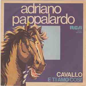 Adriano Pappalardo - Cavallo / E Ti Amo Così