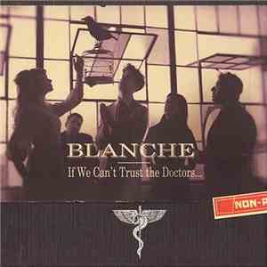 Blanche - If We Can't Trust The Doctors...
