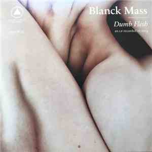Blanck Mass - Dumb Flesh