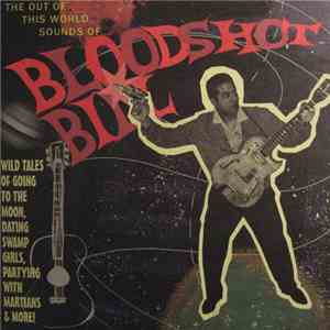 Bloodshot Bill - The Out Of This World Sounds Of Bloodshot Bill