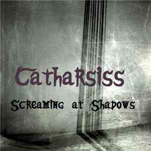 Catharsiss - Screaming At Shadows