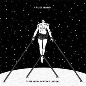 Cruel Hand - Your World Won't Listen