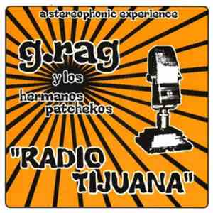 G.Rag Y Los Hermanos Patchekos - Radio Tijuana