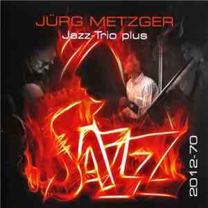 Jürg Metzger Jazz Trio - Jazz Trio Plus