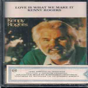 Kenny Rogers - Love Is What We Make It