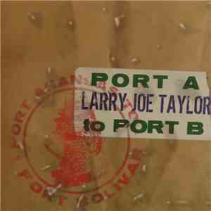 Larry Joe Taylor - Port A To Port B