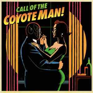 The Coyote Men - Call Of The Coyote Man!
