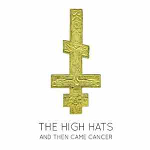 The High Hats - And Then Came Cancer