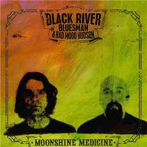 Black River Bluesman & Bad Mood Hudson - Moonshine Medicine