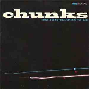 Chunks - Tonight's Going To Be Everything That I Said