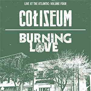 Coliseum  / Burning Love  - Live At The Atlantic: Volume Four