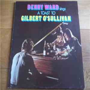 Denny Ward - Denny Ward Sings A Toast To Gilbert O'Sullivan