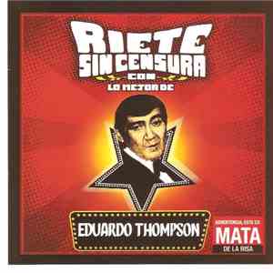 Eduardo Thompson - RIETE SIN CENSURA CON LO MEJOR DE : EDUARDO THOMPSON