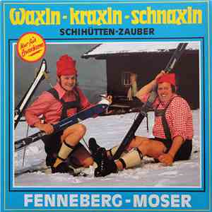 Fenneberg-Moser - Waxln-Kraxln-Schnaxln (Schihütten-Zauber)