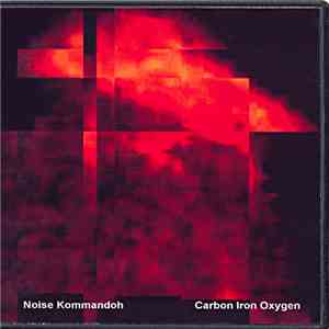 Noise Kommandoh - Carbon Iron Oxygen