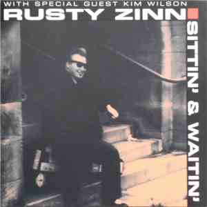 Rusty Zinn With Special Guest Kim Wilson - Sittin' & Waitin'