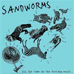 Sandworms - All The Time In The Fucking World