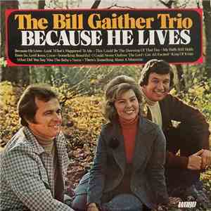 The Bill Gaither Trio - Because He Lives