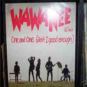 Wa Wa Nee - One And One (Ain't I Good Enough)