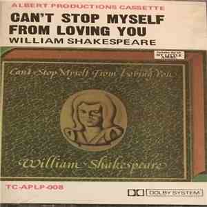 William Shakespeare  - Can't Stop Myself From Loving You