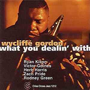 Wycliffe Gordon Quintet - What You Dealin' With