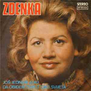 Zdenka - Još Jednom Adio / Da Obiđem Triput Oko Svijeta
