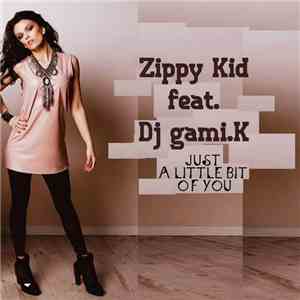 Zippy Kid Featuring Dj Gami.K - Just a Little Bit of You
