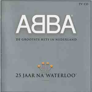 ABBA - 25 Jaar Na 'Waterloo' (De Grootste Hits In Nederland)