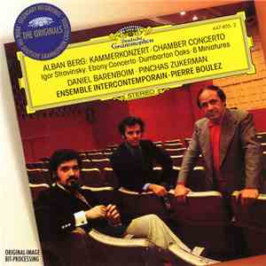 Alban Berg - Igor Stravinsky / Daniel Barenboim - Pinchas Zukerman - Pierre Boulez - Ensemble Intercontemporain - Alban Berg: Kammerkonzert / Igor Stravinsky: Ebony Concerto - Dumbarton Oaks - 8 Miniatures