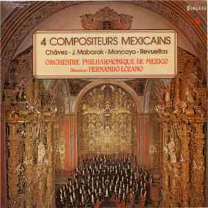 Chávez / J. Mabarak / Moncayo / Revueltas - Orchestre Philharmonique De Mexico, Fernando Lozano - 4 Compositeurs Mexicains