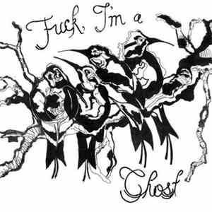 Fuck, I'm A Ghost - Fuck, I'm A Ghost
