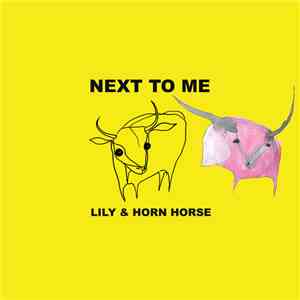 Lily & Horn Horse - Next To Me