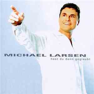 Michael Larsen  - Hast Du Denn Geglaubt