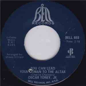 Oscar Toney Jr. - You Can Lead Your Woman To The Altar / Unlucky Guy