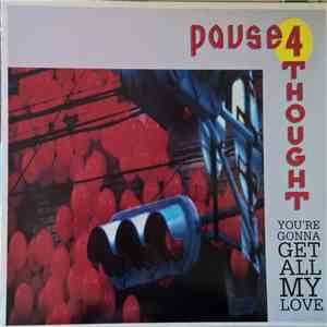 Pause 4 Thought - You're Gonna Get All My Love