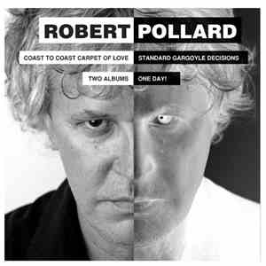 Robert Pollard - Coast To Coast Carpet Of Love / Standard Gargoyle Decision ...