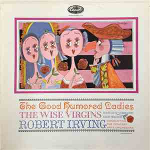 The Concert Arts Orchestra, Robert Irving - The Good Humored Ladies, The Wise Virgins