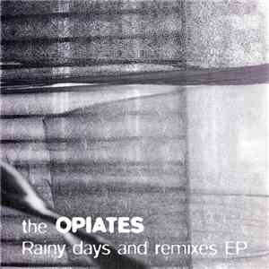 The Opiates - Rainy Days And Remixes EP