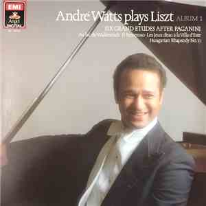 André Watts Plays Liszt - Album 1: Six Grand Etudes After Paganini ; Au Lac De Wallenstadt ; Il Penseroso ; Les Jeux D'Eau A La Villa D'Este ; Hungarian Rhapsody No. 13