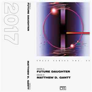 Future Daughter / Matthew D. Gantt - Split Series Vol. II