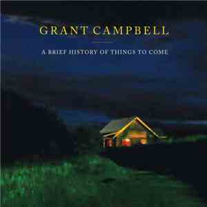 Grant Campbell - A Brief History Of Things To Come
