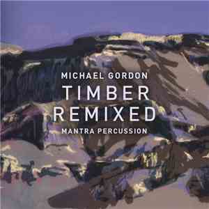 Michael Gordon , Mantra Percussion - Timber Remixed