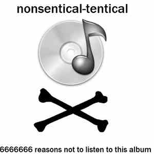 Nonsentical-Tentical - 6666666 Reasons Not To Listen To This Album