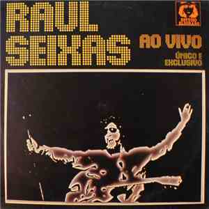 Raul Seixas - Ao Vivo - Único e Exclusivo