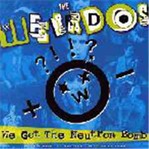 The Weirdos - We Got The Neutron Bomb - Weird World Volume Two 1977 - 1989