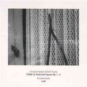 Christian Kesten & Mark Trayle / Annette Krebs - F23M-12: Field With Figures No. 1 - 4 / Rush!