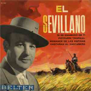 El Sevillano - Si Se Enamoró De Ti / Potporri Tropical / Romance De Las Espigas / Castañas Al Castañero